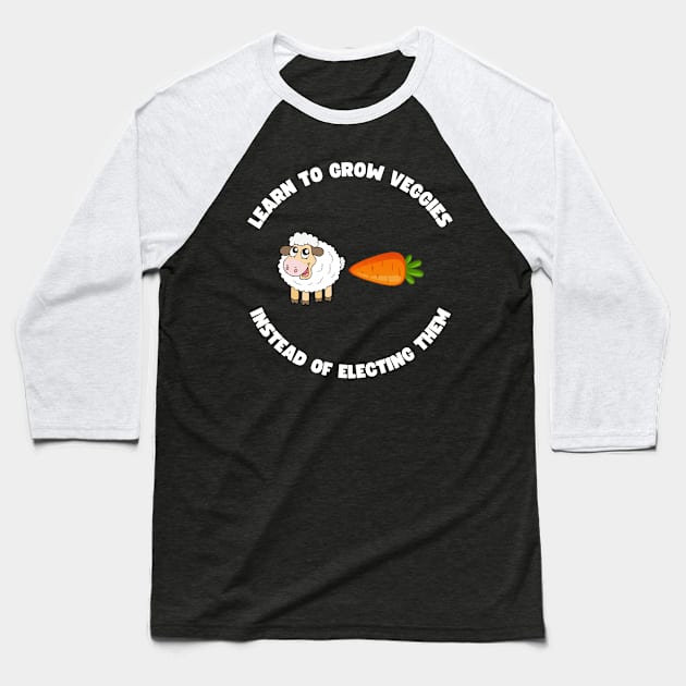 Learn to grow veggies instead of electing them Baseball T-Shirt by la chataigne qui vole ⭐⭐⭐⭐⭐